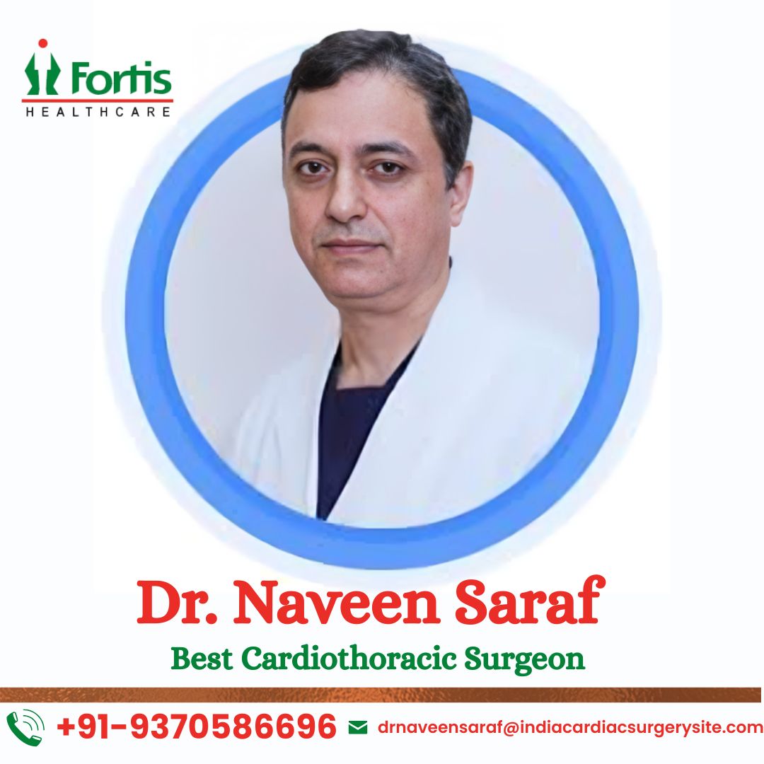Dr. Naveen Saraf Cardiothoracic Surgeon Fortis Delhi